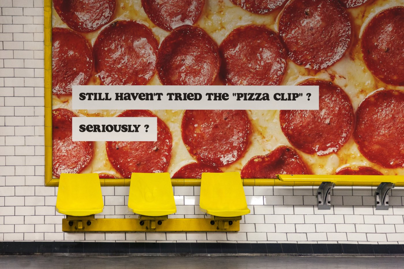 피자클립 지하철 광고 — STILL HAVEN'T TRIED THE PIZZA CLIP?